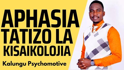 IFAHAMU APHASIA | TATIZO LA KISAIKOLOJIA | Kalungu Psychomotive