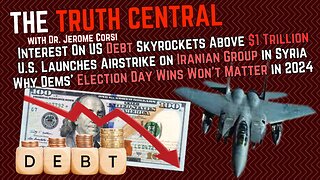 U.S. Debt INTREST Now Over $1 TRILLION; U.S. Launches Air Strike on Iranian Group in Syria