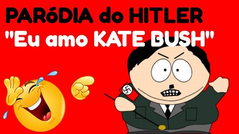 (Portuguese version) PARÓDIA do HITLER (Eu amo KATE BUSH)