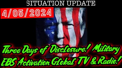 Situation Update 4.05.24 - Three Days of Disclosure! Military EBS Activation Global TV & Radio!