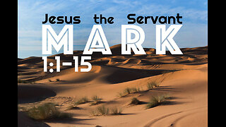 Mark 1:1-15 "Jesus the Servant"