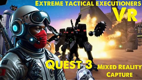 [4K HD] Extreme Tactical Executioners on Quest 3 LIV Mixed Reality Capture