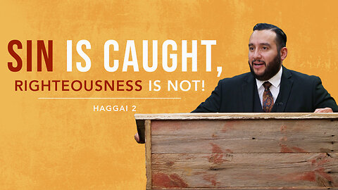 Sin is Caught, Righteousness is NOT! - Pastor Bruce Mejia