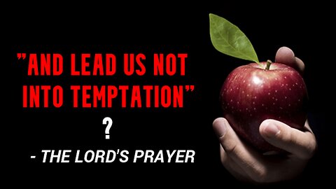 "AND LEAD US NOT INTO TEMPTATION"? - THE LORD'S PRAYER