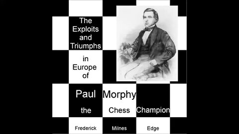 The Exploits and Triumphs, in Europe, of Paul Morphy, the Chess Champion by Frederick Milnes Edge