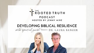Developing Biblical Resilience with Dr. Laura Sanger