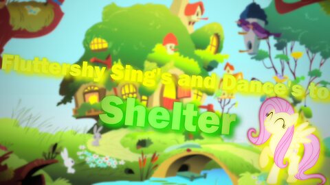 Fluttershy Sing's and Dances to Shelter