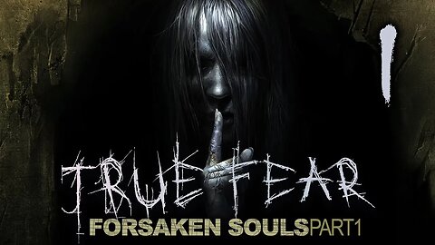 True Fear: Forsaken Souls 1 - Part 1