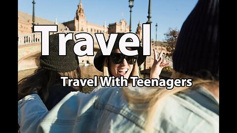 Best places to travel with teenagers