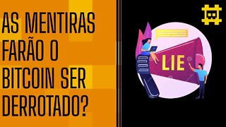 A narrativa contra o Bitcoin será capaz de vencer a realidade? - [CORTE]