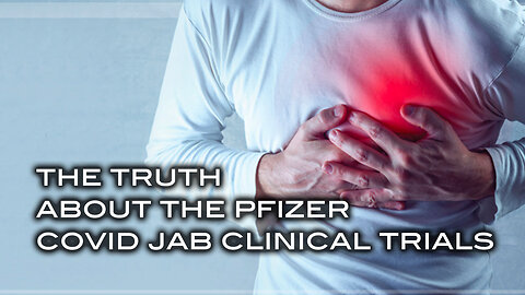 The Truth About the Pfizer Covid Jab Clinical Trials