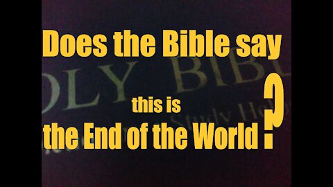 Does the Bible say this is the End of the World?