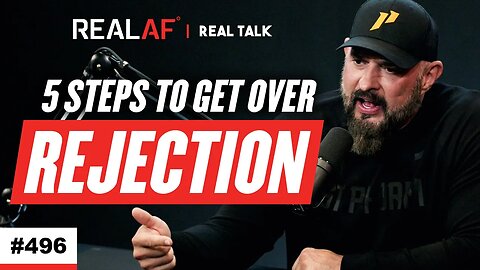 5 Steps To Get Over Rejection - Ep 496 Real Talk