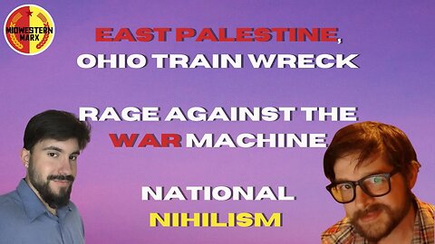 Carlos and Noah talk East Palestine, Rage Against the War Machine, & National Nihilism