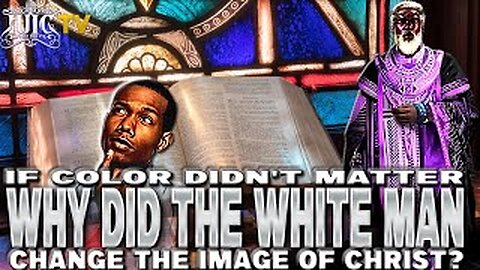 HOUMA: IF COLOR DIDN'T MATTER WHY DID THE WHITE MAN CHANGE THE IMAGE OF CHRIST?