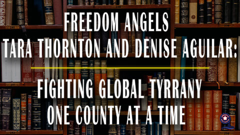 Freedom Angels Tara Thornton and Denise Aguilar: Fighting Global Tyranny One County at a Time