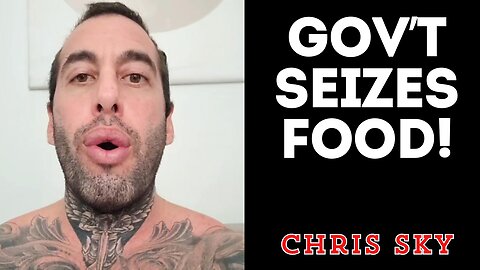 Chris Sky: Gov't SEIZES $90,000 worth of Food!