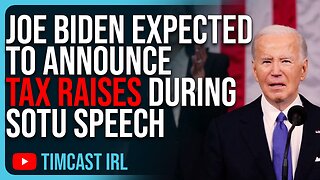Joe Biden Expected To Announce TAX RAISES During SOTU Speech, He Is TRYING To Lose 2024