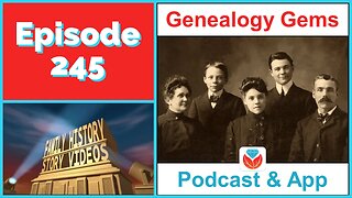 How to Tell Your Family History Story with Video - Genealogy Gems Podcast Episode 245