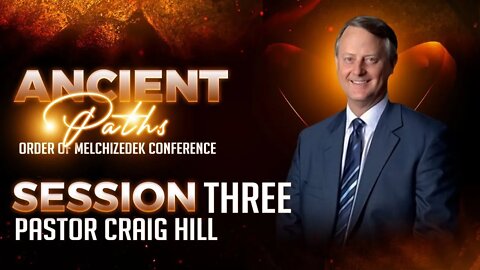 Ancient Paths: The Order of Melchizedek Conference | Session 3 | Craig Hill