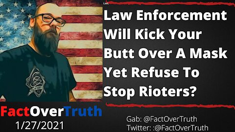 Law Enforcement Will Kick Your Butt Over A Mask, Refuse To Stop Rioters!