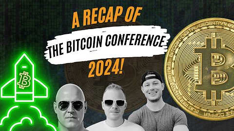 A recap of The Bitcoin Conference 2024! | Bitcoin Banter