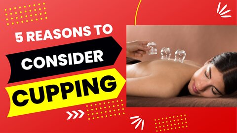 5 Reasons to Consider Cupping + Benefits of Cupping Therapy
