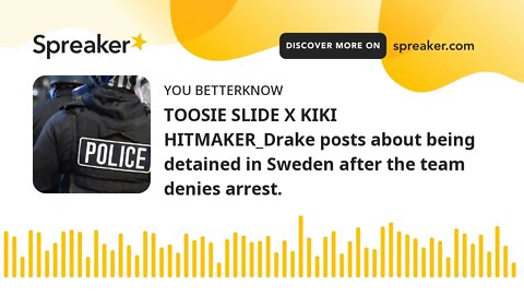 TOOSIE SLIDE X KIKI HITMAKER_Drake posts about being detained in Sweden after the team denies arrest
