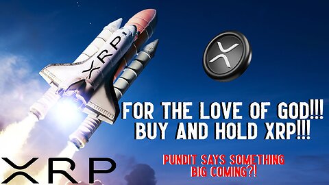 FOR THE LOVE OF GOD!!! BUY AND HOLD XRP!!!