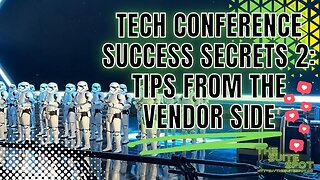 Tech Conference Success Secrets 2: TIPS FROM THE VENDOR SIDE