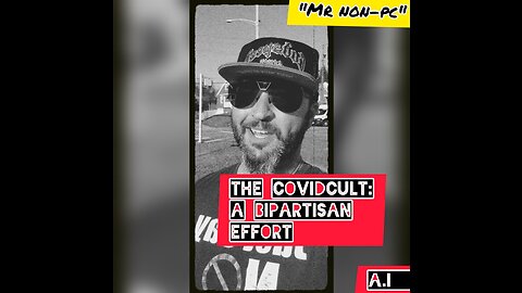 MR. NON-PC - The CovidCult - A Bipartisan Effort