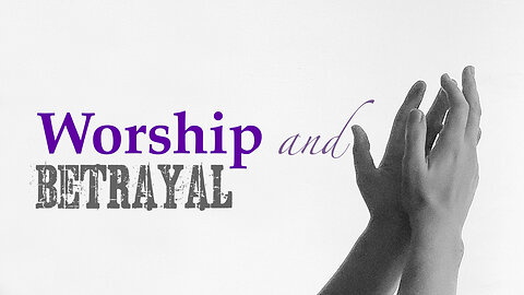 Worship and betrayal