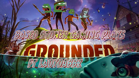 Based stoner gaming ft ladydabbz| grounded|p4