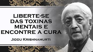 ESTAS COISAS SÃO VENENOSAS EM SUA VIDA, JIDDU KRISHNAMURTI