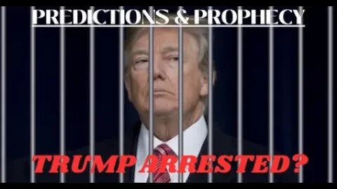 TRUMP ARRESTED? Predictions & Prophecy