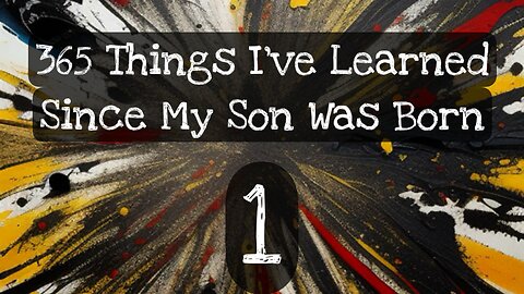 1/365 things I’ve learned since my son was born