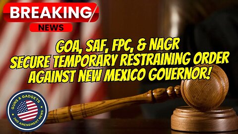 BREAKING NEWS: GOA, SAF, FPC, NAGR Secure Temporary Restraining Order Against New Mexico Governor