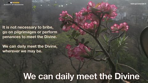 We can daily meet the Divine