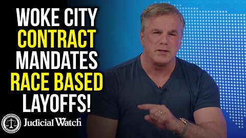 WOKE City Contract Mandates Race-Based Layoffs!