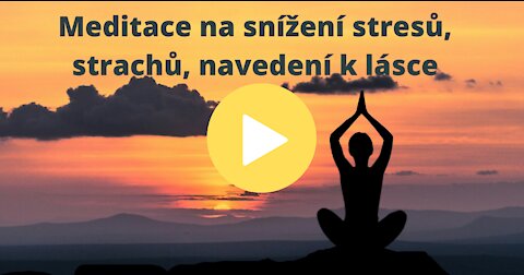 Meditace na snížení stresů a strachů