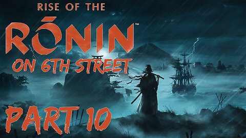 Rise of the Ronin on 6th Street Part 10