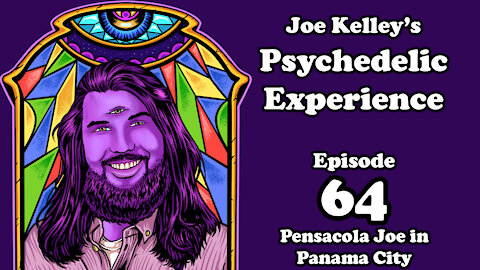 Joe Kelley's Psychedelic Experience - Episode 64