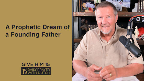 A Prophetic Dream of a Founding Father | Give Him 15: Daily Prayer with Dutch | April 26
