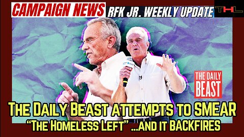 Campaign News -- RFK Jr Weekly Update with Matt & Sasha | The Daily Beast SMEARS "Homeless Left"