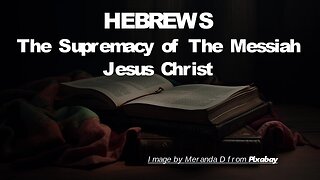 Hebrews Intro | THE SUPREMACY OF MESSIAH JESUS CHRIST | 1/21/2024