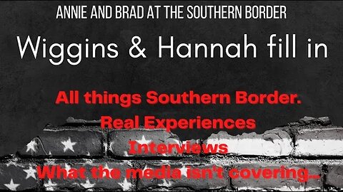 TUESDAY: ANNIE AND BRAD AT THE BORDER, WIGGINS AND HANNAH FILL IN