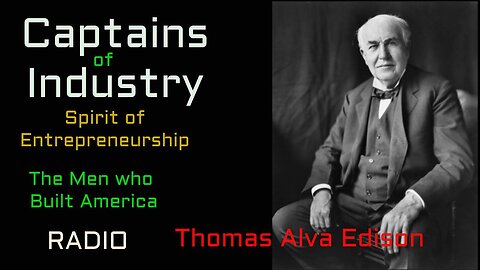 Captains of Industry (ep35) Thomas Alva Edison