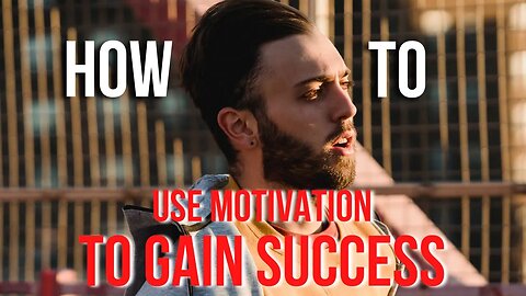 How to USE Motivation to GAIN Success | Motivation In Motion