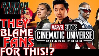 Random Rants: The Fan Blaming Continues! MCU PHASE 4 Was TRASH And Its The FANS fault!