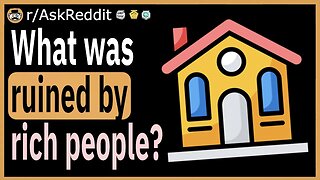 What was ruined by rich people?